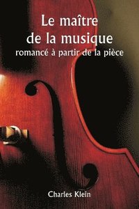 bokomslag Le matre de la musique romanc  partir de la pice