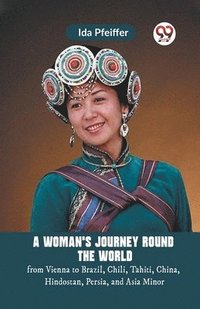 bokomslag Woman's Journey Round the Worldfrom Vienna to Brazil, Chili, Tahiti, China, Hindostan, Persia, and Asia Minor (Edition2023)