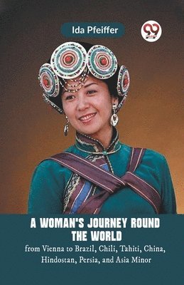 bokomslag A Woman's Journey Round the Worldfrom Vienna to Brazil, Chili, Tahiti, China, Hindostan, Persia, and Asia Minor (Edition2023)