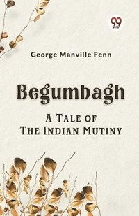 bokomslag Begumbagh A Tale Of The Indian Mutiny