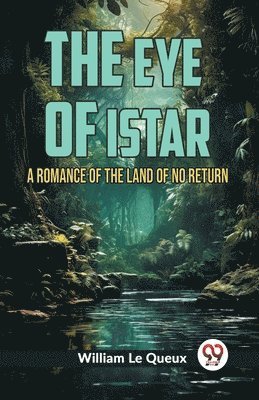 bokomslag The Eye of Istar A Romance of the Land of No Return