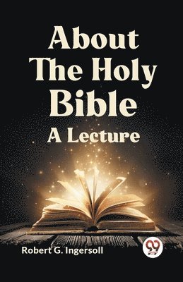 bokomslag About the Holy Bible a Lecture