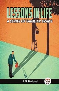 bokomslag Lessons in Life a Series of Familiar Essays