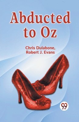 Chris Dulabone, Robert J. Evans, Dulabone Chris - Abducted to Oz, Häftad