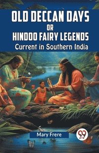 bokomslag Old Deccan Daysor, Hindoo Fairy Legends Current in Southern India (Edition2023)