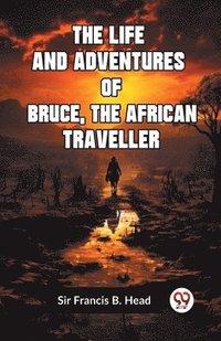 bokomslag Life and Adventures of Bruce, the African Traveller (Edition2023)