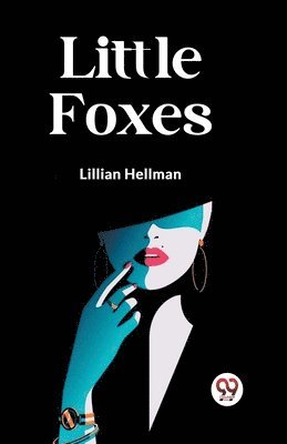 Lillian Hellman - LITTLE FOXES, Häftad