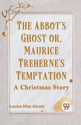 bokomslag The Abbot's Ghost or, Maurice Treherne's Temptation a Christmas Story