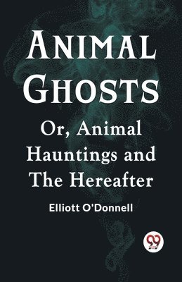 bokomslag Animal GhostsOr, Animal Hauntings and the Hereafter (Edition2023)