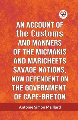 bokomslag Account of the Customs and Manners of the Micmakis and Maricheets Savage Nations, Now Dependent on the Government of Cape-Breton (Edition2023)