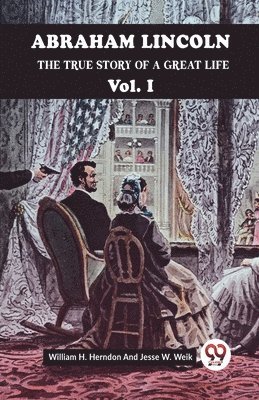 H Herndon William, Jesse W Weik - ABRAHAM LINCOLN Vol.1THE TRUE STORY OF A GREAT LIFE (Edition2023), Häftad