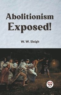 bokomslag Abolitionism Exposed!