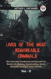 bokomslag LIVES OF THE MOST REMARKABLE CRIMINALS Who have been Condemned and Executed for Murder, the Highway, Housebreaking, Street Robberies, Coining or other offences Vol. II (Edition2023)