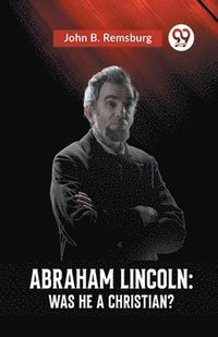 bokomslag ABRAHAM LINCOLNWAS HE A CHRISTIAN? (Edition2023)