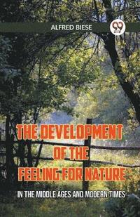 bokomslag The Development Of The Feeling For Nature In The Middle Ages And Modern Times