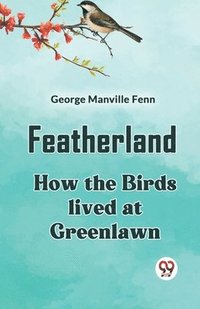 bokomslag Featherland How The Birds Lived At Greenlawn