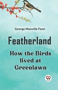 bokomslag FeatherlandHow the Birds lived at Greenlawn (Edition2023)