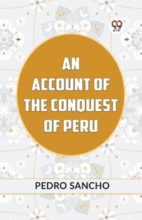 bokomslag ACCOUNT OF THE CONQUEST OF PERU (Edition2023)