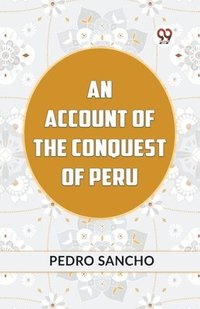 bokomslag AN ACCOUNT OF THE CONQUEST OF PERU (Edition2023)