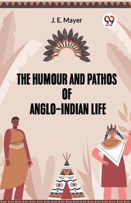 bokomslag The Humour and Pathos of Anglo-Indian Life (Edition2023)