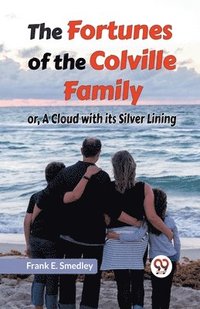 bokomslag The Fortunes Of The Colville Family Or, A Cloud With Its Silver Lining
