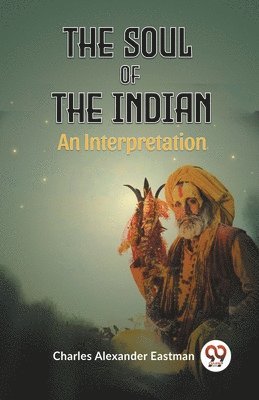 Alexander Eastman Charles - Soul of the IndianAn Interpretation (Edition2023), Häftad
