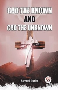 bokomslag God the Known and God the Unknown (Edition2023)