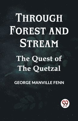 Manville Fenn George - Through Forest and StreamThe Quest of the Quetzal (Edition2023), Häftad