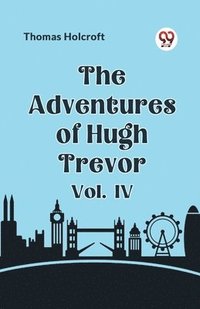 bokomslag The Adventures of Hugh Trevor Vol. IV