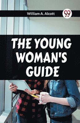 William A Alcott, William A. Alcott - YOUNG WOMAN'S GUIDE (Edition2023), Häftad