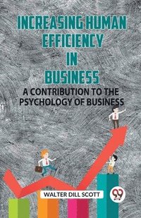 bokomslag INCREASING HUMAN EFFICIENCY IN BUSINESSA CONTRIBUTION TO THE PSYCHOLOGY OF BUSINESS (Edition2023)