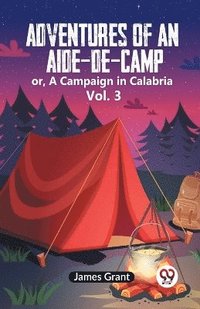 bokomslag Adventures Of An Aide-De-Camp Or, A Campaign In Calabria Vol. 3