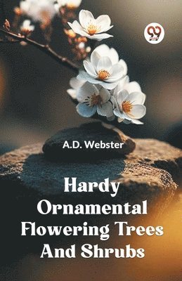 A.D. Webster, Webster a D, WEBSTER A.D., Webster A. D. - Hardy Ornamental Flowering Trees and Shrubs, Häftad