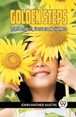 John Mather Austin, Austin John Mather - GOLDEN STEPSTO Respectability, Usefulness, and Happiness (Edition2023), Häftad