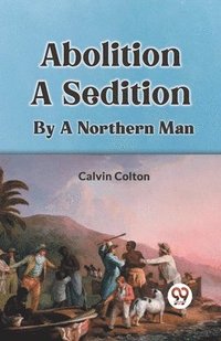 bokomslag Abolition a Sedition by a Northern Man