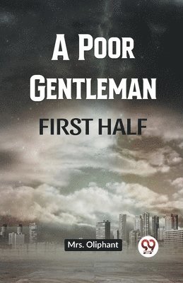 A Poor Gentleman First Half 1