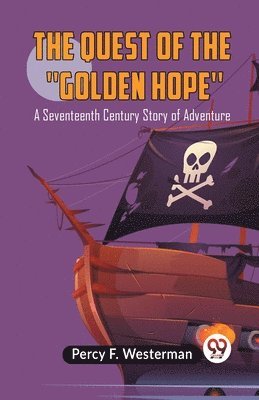 Quest of the 'Golden Hope'A Seventeenth Century Story of Adventure (Edition2023)