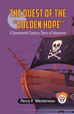 The Quest of the 'Golden Hope'A Seventeenth Century Story of Adventure (Edition2023) 1