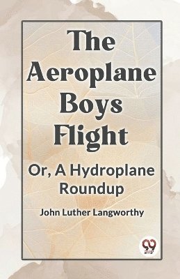 bokomslag The Aeroplane Boys Flight Or, A Hydroplane Roundup