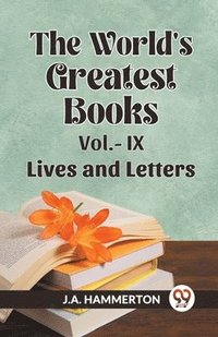 bokomslag THE WORLD'S GREATEST BOOKS LIVES AND LETTERS VOL. IX (Edition2023)