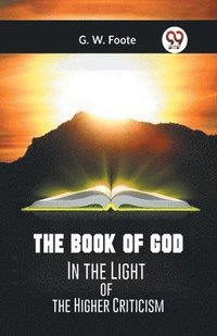 bokomslag The Book Of God In The Light Of The Higher Criticism