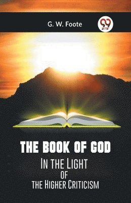 bokomslag The Book of GodIn the Light of the Higher Criticism (Edition2023)