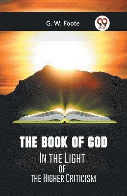 The Book Of God In The Light Of The Higher Criticism 1