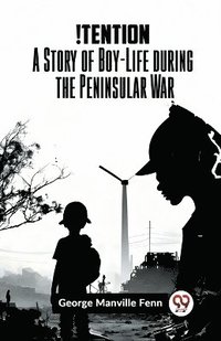 bokomslag !TentionA Story of Boy-Life during the Peninsular War (Edition2023)