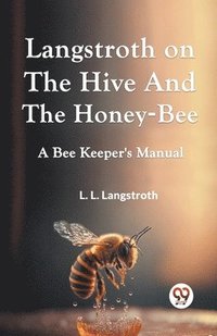 bokomslag Langstroth on the Hive and the Honey-Bee  a Bee Keeper's Manual