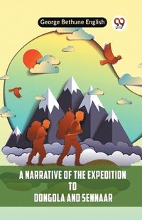 bokomslag A Narrative Of The Expedition To Dongola And Sennaar