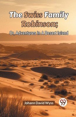 bokomslag Swiss Family Robinsonor Adventures in a Desert Island (Edition2023)