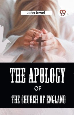 bokomslag The Apology Of The Church Of England