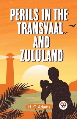 Perils in the Transvaal and Zululand (Edition2023) 1