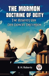 bokomslag The Mormon Doctrine Of Deity The Roberts-Van Der Donckt Discussion